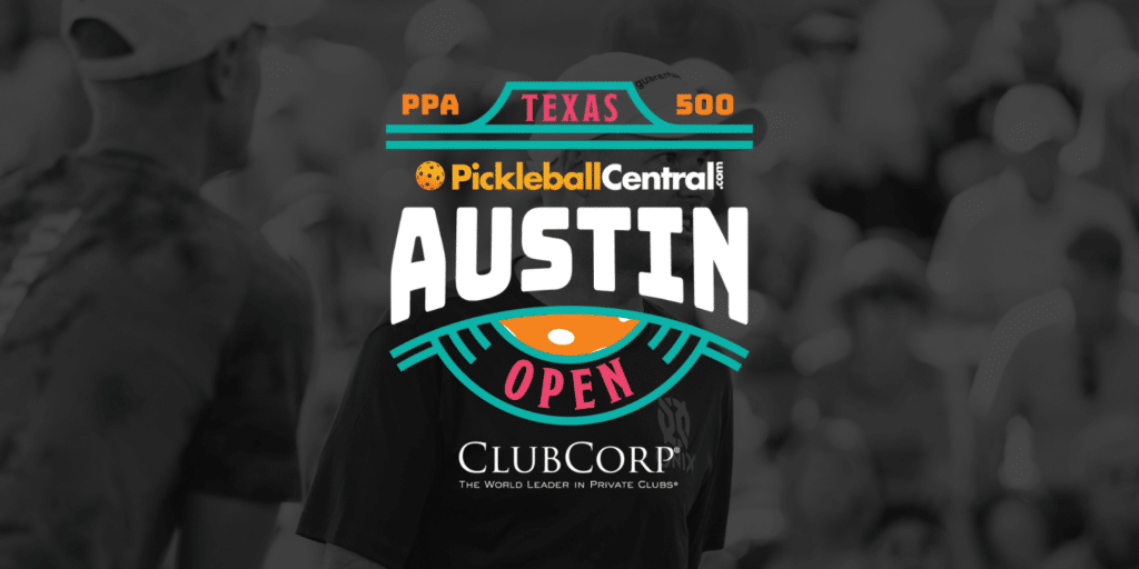 PICKLEBALL CENTRAL PRESENTS THE AUSTIN OPEN POWERED BY CLUBCORP PPA Tour